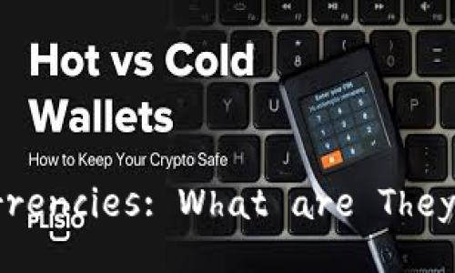 Understanding Cryptocurrencies: What are They and How Do They Work?