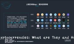 Understanding Cryptocurrencies: What are They and How Do The