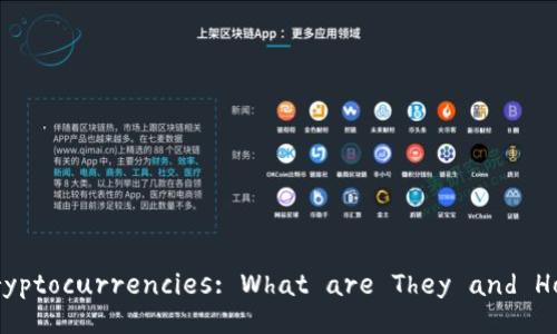Understanding Cryptocurrencies: What are They and How Do They Work?