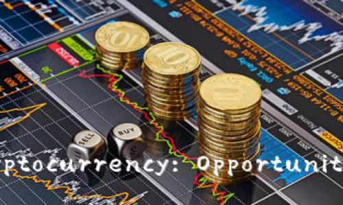 The Future of Cryptocurrency: Opportunities and Challenges