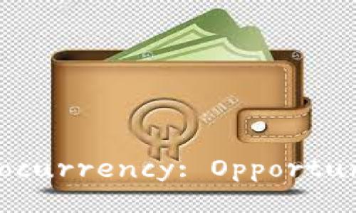The Future of Cryptocurrency: Opportunities and Challenges